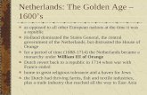 Netherlands: The Golden Age – 1600’s - Mr. Waddell · Netherlands: The Golden Age – 1600’s as opposed to all other European nations at the time it was a republic Holland dominated