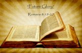 “Future Glory” - Fort Wayne Community CRCfortwaynecrc.com/wp-content/uploads/2016-08-14-Sermon-PPT.pdf · 19 For the creation waits with eager longing for the ... The heavens