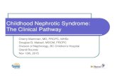 Childhood Nephrotic Syndrome: The Clinical Pathway 2015... · Childhood Nephrotic Syndrome: The Clinical Pathway Cherry Mammen, MD, FRCPC, ... RR:24, afebrile Wt: 20 kg ... Started
