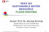 SEES 503 - 5.1 Flood Routing - Middle East Technical …users.metu.edu.tr/bertug/SEES503/SEES 503 - 5.1 Flood...Flood routing is a process, which shows how a flood wave is reduced