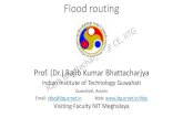 Flood routing - iitg.ac.in routing.pdf · Flood routing Prof. (Dr.) Rajib Kumar Bhattacharjya Indian Institute of Technology Guwahati Guwahati, Assam Email: rkbc@iitg.ernet.in Web: