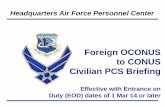 Foreign OCONUS to CONUS Civilian PCS Briefing - AFCS TO... · Headquarters Air Force Personnel Center Foreign OCONUS to CONUS Civilian PCS Briefing Effective with Entrance on Duty