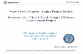 SuperTruck Program: Engine Project Review, Recovery … Program: Engine Project Review Recovery Act –Class 8 Truck Freight Efficiency Improvement Project PI: Sandeep Singh (Engine)