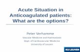 Acute Situation in Anticoagulated patients: What are the ... · Acute Situation in Anticoagulated patients: What are the options? Peter Verhamme Vascular Medicine and Haemostasis