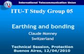 ITU-T Study Group 05 Earthing and bonding · International Telecommunication Union Technical Session, Protection Buenos Aires, 12/04/2010 ITU-T Study Group 05 Earthing and bonding