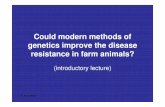 Could modern methods of genetics improve the disease ... · Could modern methods of genetics improve the disease resistance in farm animals? ... Possible candidates for gene transfer