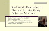Real World Evaluation of Physical Activity Using … · Real World Evaluation of Physical Activity Using Objective Monitors Catrine Tudor -Locke, PhD, FACSM Associate Professor .