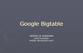 Google Bigtable - Aalto University Wiki · Seminar on multimedia ... flexible, reliable distributed storage system for structured data ... Clients can control whether or not the tables