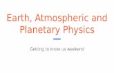 Earth, Atmospheric and Planetary Physics · Planetary Physics Getting to know us weekend ... Present and Future Climate Change