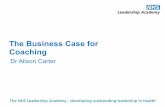 The Business Case for Coaching - leadershipacademy.nhs.uk · Making a compelling case ... Coaching Conversations I would like to thank Northwest Leadership Academy for offering me