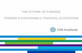THE FUTURE OF FINANCE TOWARD A SUSTAINABLE FINANCIAL ECOSYSTEMweb1.amchouston.com/flexshare/001/CFA/fof_slide_deck.pdf · THE FUTURE OF FINANCE TOWARD A SUSTAINABLE FINANCIAL ECOSYSTEM.