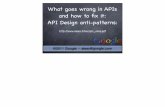 What goes wrong in APIs and how to ﬁx it: API Design anti ... · What goes wrong in APIs and how to ﬁx it: API Design anti-patterns: ... can be in: business processes, project