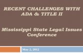 RECENT CHALLENGES WITH ADA & TITLE II Mississippi …students.msstate.edu/clic/pdf/ADA_Update_Day_One.pdf · RECENT CHALLENGES WITH ADA & TITLE II Mississippi State Legal Issues Conference