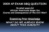 2009 AP EXAM DBQ QUESTION - Mr. Goethalsmrgoethals.weebly.com/uploads/1/6/5/4/16542680/25_african_american... · 2009 AP EXAM DBQ QUESTION Examining Prior Knowledge WHAT DO WE ALREADY