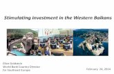 Stimulating Investment in the Western Balkans - … Investment in the Western Balkans. February 24, 2014 . Ellen Goldstein . World Bank Country Director . for Southeast Europe . Key