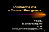Outsourcing and – Contract Management Outsourcing and – Contract Management N.K.Ojha. Sr. Faculty & Registrar. IICM, Ranchi,narendrakojha@gmail.com