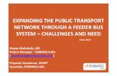 EXPANDING THE PUBLIC TRANSPORT NETWORK ... THE PUBLIC TRANSPORT NETWORK THROUGH A FEEDER BUS SYSTEM – CHALLENGES AND NEED Pawan Mulukutla, MS Project Manager - EMBARQ India (pmulukutla@embarqindia.org
