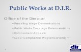 Public Works at D.I.R. - California Energy Commission 25, 2015 · Public Works at D.I.R. Division of Labor Standards Enforcement (aka Labor Commissioner) Public Works Contractor …