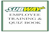 EMPLOYEE TRAINING & QUIZ BOOK - subway, East … · clock in on computer. turn on proofer and sandwich unit. check date and amount of journal/receipt tape in register. count opening