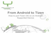 From Android to Tizen During this talk we will discuss : Context A bit of history Systems architectures Requirements Two ways to use Tizen on Android devices ... Content During this