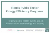 Illinois Public Sector Energy Efficiency Programs · 2017-09-29 · 1 Illinois Public Sector Energy Efficiency Programs Helping public sector buildings and communities save energy