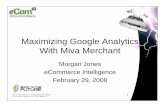 Maximizing Google Analytics With Miva Merchant · 1 Maximizing Google Analytics With Miva Merchant ... • Internet Marketing Consulting ... of your business for the previous day.