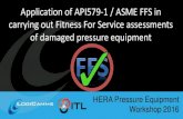 Application of API579-1 / ASME FFS in carrying out Fitness ... · API 579-1/ASME FFS Covers a wide range of defects Formalises methodology of assessment Consistent repeatable results