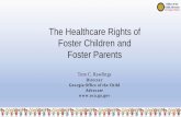 The Healthcare Rights of Foster Children and Foster Parents · The Healthcare Rights of Foster Children and. Foster Parents. ... welfare professionals and integrated into ... eligibility