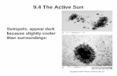 Sunspots: appear dark because slightly cooler than ... · 9.4 The Active Sun Sunspots: appear dark because slightly cooler than surroundings: