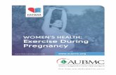 WOMEN’S HEALTH: Exercise During Pregnancy - AUBMC · It is a common misconception for most women that they need to rest during pregnancy and not exercise. But this is not always