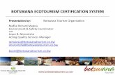 BOTSWANA ECOTOURISM CERTIFICATION .BOTSWANA ECOTOURISM CERTIFICATION SYSTEM Presentation by: Botswana