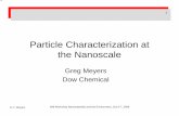 Particle Characterization at the Nanoscale · 11 Particle Characterization at the Nanoscale Greg Meyers Dow ChemicalDow Chemical G. F. Meyers NNI Workshop Nanomaterials and the Environment,