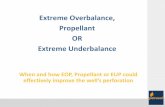 Extreme Overbalance, Propellant OR Extreme Underbalance · Extreme Overbalance, Propellant. OR . Extreme Underbalance ... perforating assemblies is greater,sufficient ... Well Testing
