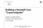 Building a Beowulf Class Supercomputer - wag.caltech.eduwag.caltech.edu/PASI/lectures/PUJ-Building a Beowulf Class... · Building a Beowulf Class “Supercomputer ... – Hardware