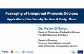 Packaging of Integrated Photonic Devices; · Packaging of Integrated Photonic Devices; ... Dr. Peter O’Brien Head of Photonics Packaging Group, ... laser with silicon photonic integrated