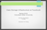 Data Storage Infrastructure at Facebook - eecs.csuohio.edueecs.csuohio.edu/~sschung/CIS601/FaceBookBigDataInfrastructure_Yi.… · Data Storage Infrastructure at Facebook Spring 2018