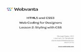 html5 and css3 session 2 - Webvanta · HTML5 and CSS3 Web Coding for Designers Lesson 2: Styling with CSS Michael Slater, CEO Lisa Irwin, Sr. Developer course-support@webvanta.com