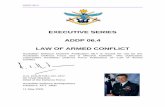 EXECUTIVE SERIES ADDP 06.4 LAW OF ARMED CONFLICT · Environment (JDDE) found on the ... The modern law of armed conflict 1.17 Hague Law 1.21 Geneva Law 1.23 World War II 1.25 ...