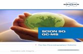 SCION SQ GC-MS - easyfairs.com · GAS CHROMATOGRAPHY Innovation with Integrity The Gas Chromatographers’ Detector SCION SQ GC-MS Bruker Daltonik GmbH Bremen · Germany Phone +49