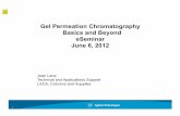 Gel Permeation Chromatography Basics and Beyond … · Gel Permeation Chromatography Basics and Beyond eSeminar June 6, ... Gel Permeation Chromatography..Basics and Beyond. ... as