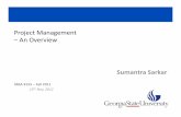 Project Management Overview - cis.gsu.edu · Project Management – An Overview Sumantra Sarkar MBA 8125 –Fall 2011 15th Nov, 2011