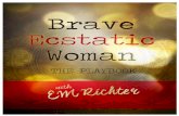 D Brave Ecstatic Woman Cbraveecstaticwoman.com/.../02/...Playbook.-Final..pdf · The Playbook “Ecstasy is our ... the capabilities of your mind, and deny your flow of happiness.