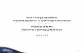 Boyd Gaming Corporation’s · 1 Boyd Gaming Corporation’s Proposed Acquisition of Valley Forge Casino Resort Presentation to the Pennsylvania Gaming Control Board April 4, 2018