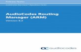 AudioCodes Routing Manager (ARM) · 7/11/2018 · Release Notes Notices Version 8.2 5 ARM Notice Information contained in this document is believed to be accurate and reliable at
