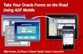 Take Your Oracle Forms on the Road Using ADF Mobile · Mia Urman, OraPlayer & Denis Tyrell, Oracle Corporation Take Your Oracle Forms on the Road Using ADF Mobile