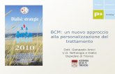 BCM: un nuovo approccio alla personalizzazione del trattamento Ante 2010/29 BCM-un... · BCM: un nuovo approccio alla personalizzazione del trattamento Dott. Gianpaolo Amici U.O.
