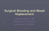 Surgical Bleeding and Blood Replacement education/Didactic Support Mate… · Surgical Bleeding and Blood Replacement Stepheny Berry, MD Department of Surgery University of Kansas