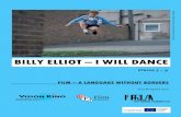 BILLY ELLIOT I WILL DANCE - visionkino.de · FILM – A LANGUAGE WITHOUT BORDERS BILLY ELLIOT – I WILL DANCE 1 DAS PROGRAMM »FILM – A LANGUAGE WITHOUT BORDERS« Film hat eine