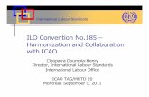 ILO Convention No.185 – Harmonization and Collaboration ... · Harmonization and Collaboration with ICAO Cleopatra Doumbia-Henry ... identity of the seafarer ... Each Member must