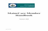 MaineCare Member Handbook · The MaineCare Member Handbook explains the MaineCare Program. This handbook is not a legal policy or contract. ... Losing your Primary Care Provider ...